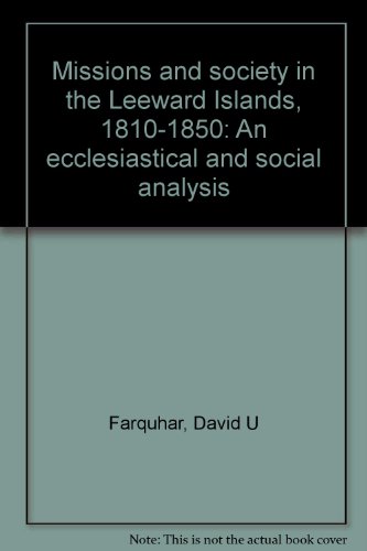 Stock image for MISSIONS AND SOCIETY IN THE LEEWARD ISLANDS 1810-1850: An Ecclesiastical and Social Analysis for sale by Bertram Books And Fine Art