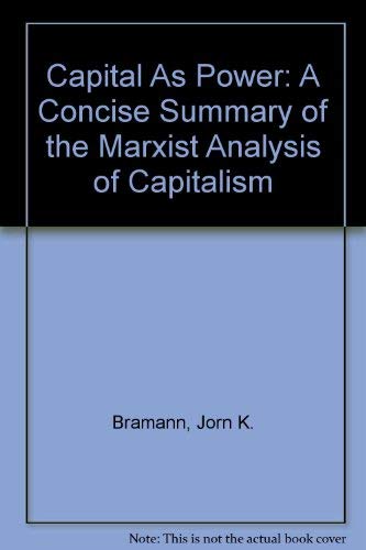 9780913623046: Capital As Power: A Concise Summary of the Marxist Analysis of Capitalism