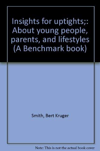 Stock image for Insights for Uptights;: About Young People, Parents, and Lifestyles (A Benchmark Book) for sale by Eryops Books