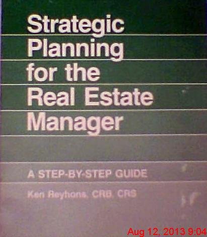 Strategic planning for the real estate manager: A step-by-step guide (9780913652565) by Reyhons, Ken