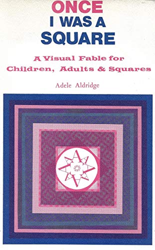 Once I was a square;: A visual fable for children, adults & squares (9780913660058) by Adele Aldridge