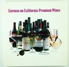 9780913668511: Gorman on California Premium Wines