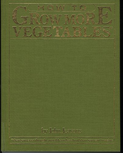 Stock image for How to Grow More Vegetables Than You Ever Thought Possible on Less Land Than You Can Imagine: A Primer on the Life-Giving Biodynamic/French Intensive for sale by ThriftBooks-Dallas