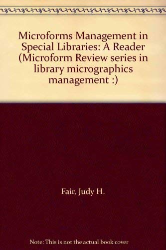 Microforms management in special libraries: A reader (Microform Review series in library micrographics management :) (9780913672150) by Fair, Judy H.