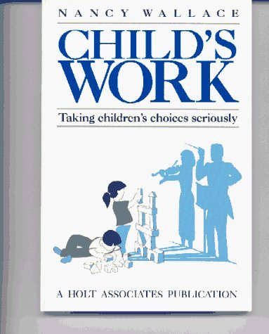 Stock image for Child's Work: Taking Children's Choices Seriously for sale by Wonder Book
