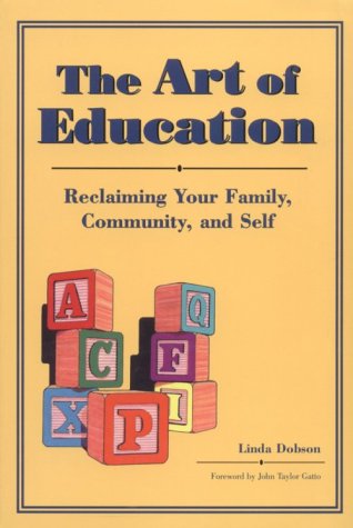 Beispielbild fr The Art of Education : Reclaiming Your Family, Community and Self zum Verkauf von Better World Books