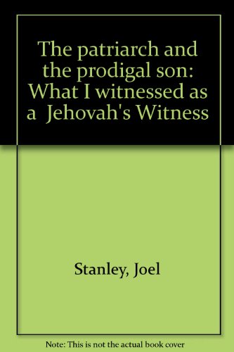 9780913683019: The patriarch and the prodigal son: What I witnessed as a " Jehovah's Witness "