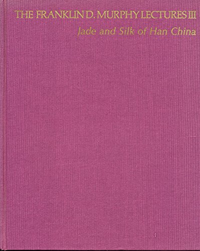 Jade and Silk of Han China.; Translated and edited by Chu-tsing Li. (The Franklin D. Murphy Lectu...