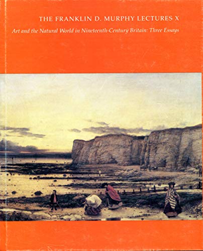 Art and the natural world in nineteenth-century Britain: Three essays (The Franklin D. Murphy lectures) (9780913689332) by Vaughan, William