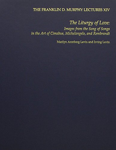 The Liturgy of Love: Images from the "Song of Songs" in the Art of Cimabue, Michelangelo, and Rembrandt (Franklin D. Murphy Lectures XIV) (9780913689363) by Lavin, Irving; Aronberg Lavin, Marilyn