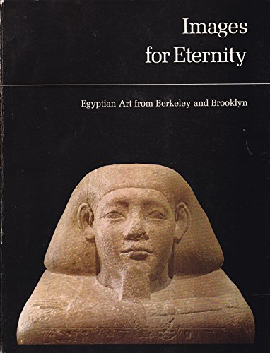 Stock image for IMAGES FOR ETERNITY: Egyptian Art from Berkeley and Brooklyn for sale by Russ States