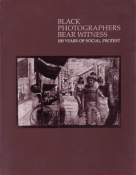 Stock image for BLACK PHOTOGRAPHERS BEAR WITNESS 100 Years of Social Protest" for sale by Virginia Martin, aka bookwitch