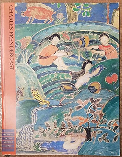 Imagen de archivo de The Art of Charles Prendergast: From the Collections of the Williams College Museum of Art and Mrs. Charles Prendergast a la venta por Stony Hill Books