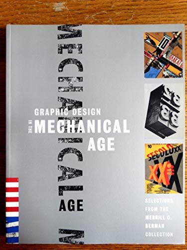 Stock image for Graphic Design in the Mechanical Age : Selections from the Merrill C. Berman Collection for sale by Better World Books: West