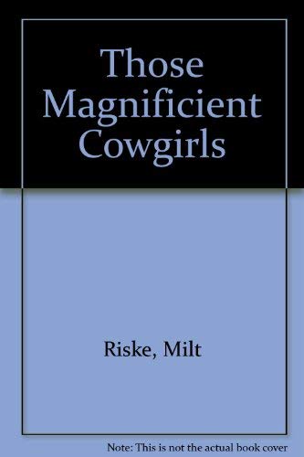 Stock image for Those Magnificent Cowgirls for sale by Chiefly Books