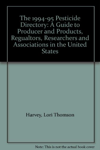 The 1994-95 Pesticide Directory: A Guide to Producer and Products, Regualtors, Researchers and Associations in the United States (9780913702451) by Lori Thomson Harvey; W.T. Thomson