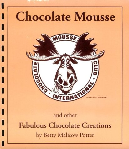 Chocolate Mousse and Other Fabulous Chocolate Creations