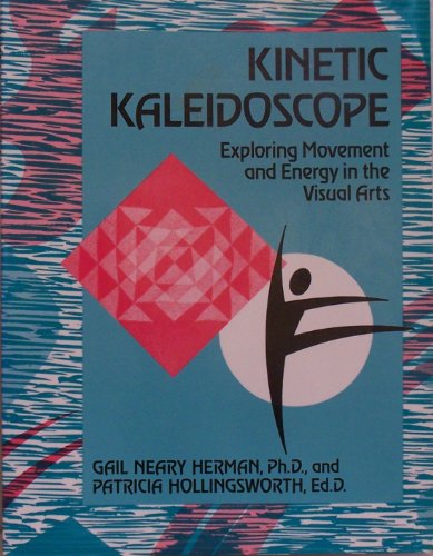 9780913705681: Kinetic Kaleidoscope: Exploring Movement and Energy in the Visual Arts