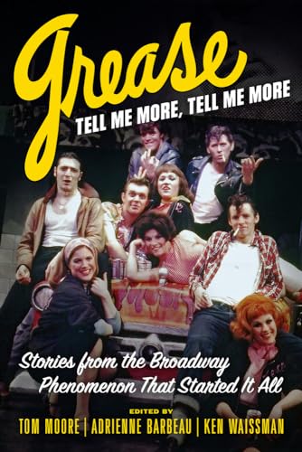 9780913705698: Grease, Tell Me More, Tell Me More: Stories from the Broadway Phenomenon That Started It All