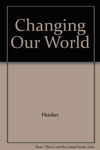 Changing Our World (9780913705827) by Fleisher