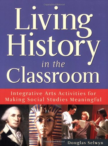 Beispielbild fr Living History in the Classroom : Integrative Arts Activities for Making Social Studies Meaningful zum Verkauf von Better World Books