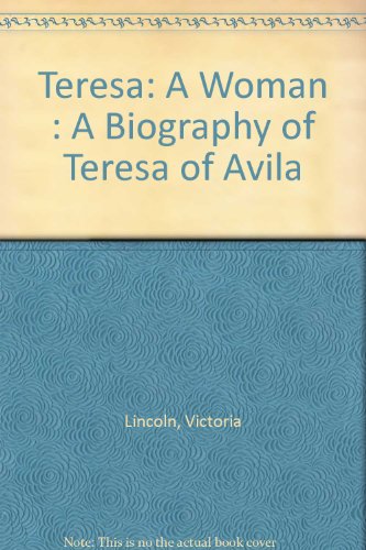 Teresa: A Woman : A Biography of Teresa of Avila (9780913729113) by Lincoln, Victoria