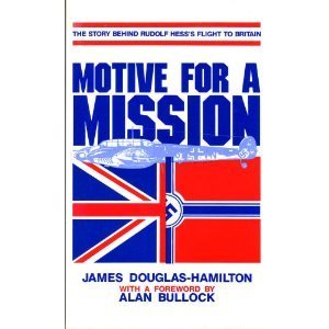 Motive for a Mission: The Story Behind Rudolf Hess's Flight to Britain (9780913729526) by Douglas-Hamilton, James