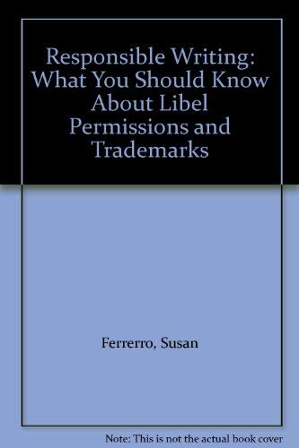 9780913734445: Responsible Writing: What You Should Know About Libel Permissions and Trademarks