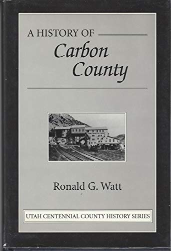 Stock image for A History of Carbon County (Utah Centennial County History Series) for sale by Robert Fulgham, Bookseller