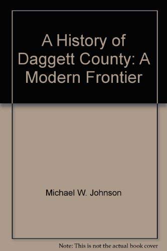 Imagen de archivo de A History of Daggett County: A Modern Frontier a la venta por ThriftBooks-Dallas