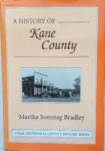 A history of Kane County ([Utah Centennial County history series])