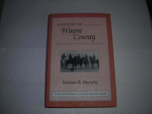 

A history of Wayne County ([Utah centennial county history series])