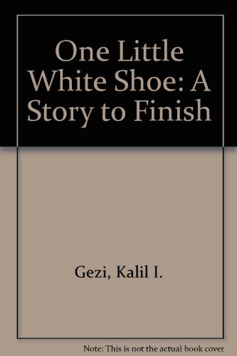 One Little White Shoe: A Story to Finish (9780913778289) by Gezi, Kalil I.; Bradford, Ann; Siculan, Dan