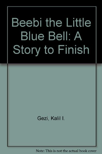 Beebi the Little Blue Bell: A Story to Finish (9780913778296) by Gezi, Kalil I.; Bradford, Ann; Siculan, Dan