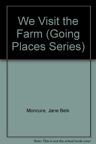 We Visit the Farm (Going Places Series) (9780913778432) by Moncure, Jane Belk; Wannamaker, Bruce; McLean, Mina Gow