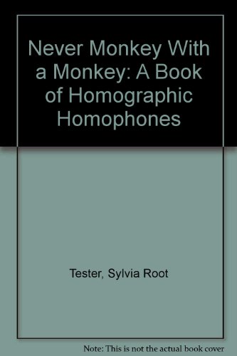 Never Monkey With a Monkey: A Book of Homographic Homophones (9780913778906) by Tester, Sylvia Root