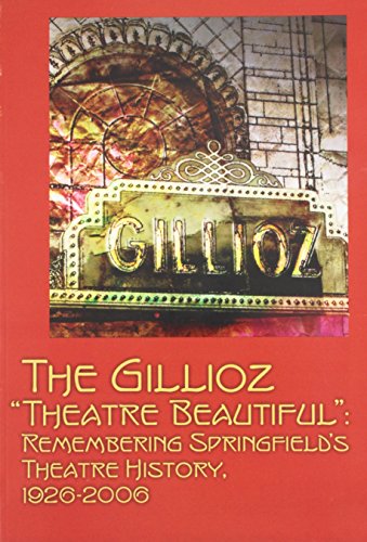 Beispielbild fr Gillioz "Theatre Beautiful": Celebrating Springfield's Theatre History, 1926-2006 zum Verkauf von SecondSale