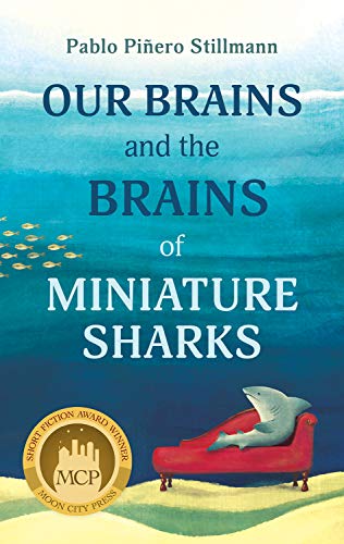 Beispielbild fr Our Brains and the Brains of Miniature Sharks: Stories zum Verkauf von ThriftBooks-Dallas