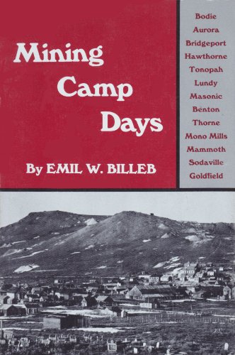 Mining Camp Days, Bodie Aurora Bridgeport Hawthorne Tonopah Lundy Masonic Benton Thorne Mono Mill...