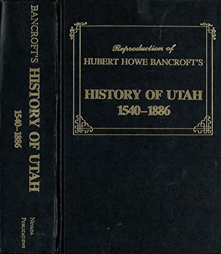 History of Nevada, 1540-1888, With Illustrations provided by The Bancroft Library, Berkeley, Cali...