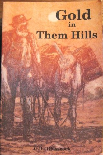 Stock image for Gold in Them Hills: The Story of the West's Last Wild Mining Days for sale by Front Cover Books
