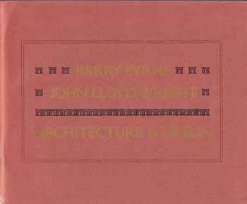 BARRY BYRNE - JOHN LLOYD WRIGHT - ARCHITECTURE AND DESIGN