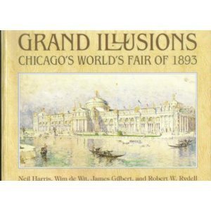 Grand Illusions: Chicago's World's Fair of 1893 (9780913820186) by De Wit, Wim; Gilbert, James; Rydell, Robert W.; Chicago Historical Society