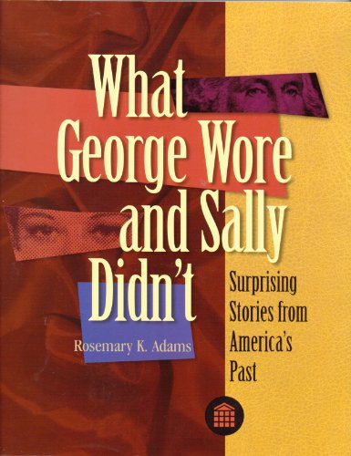 Imagen de archivo de What George Wore and Sally Didnt: Surprising Stories from Americas Past a la venta por JR Books