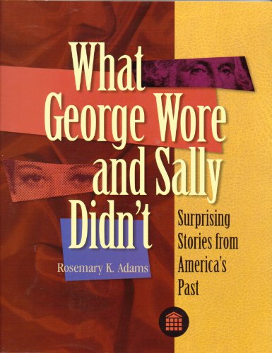 Stock image for What George Wore and Sally Didn't: Surprising Stories from America's Past for sale by Powell's Bookstores Chicago, ABAA
