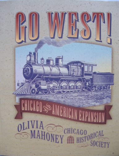 Go West!: Chicago and American Expansion (9780913820223) by Mahoney, Olivia