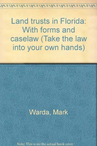 Land trusts in Florida: With forms and caselaw (Take the law into your own hands) (9780913825204) by Warda, Mark