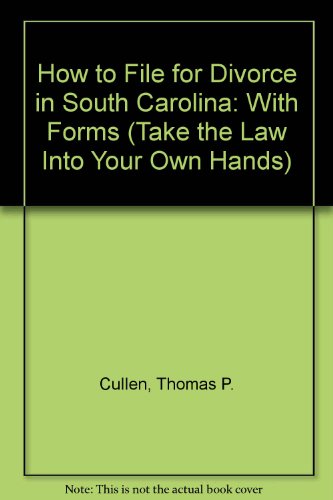How to File for Divorce in South Carolina: With Forms (Take the Law into Your Own Hands) (9780913825631) by Cullen, Thomas P.; Haman, Edward A.