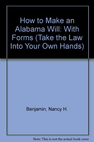 How to Make an Alabama Will: With Forms (Take the Law into Your Own Hands) (9780913825754) by Benjamin, Nancy H.; Warda, Mark