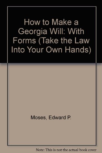 How to Make a Georgia Will: With Forms (Take the Law Into Your Own Hands) (9780913825778) by Moses, Edward P.; Warda, Mark